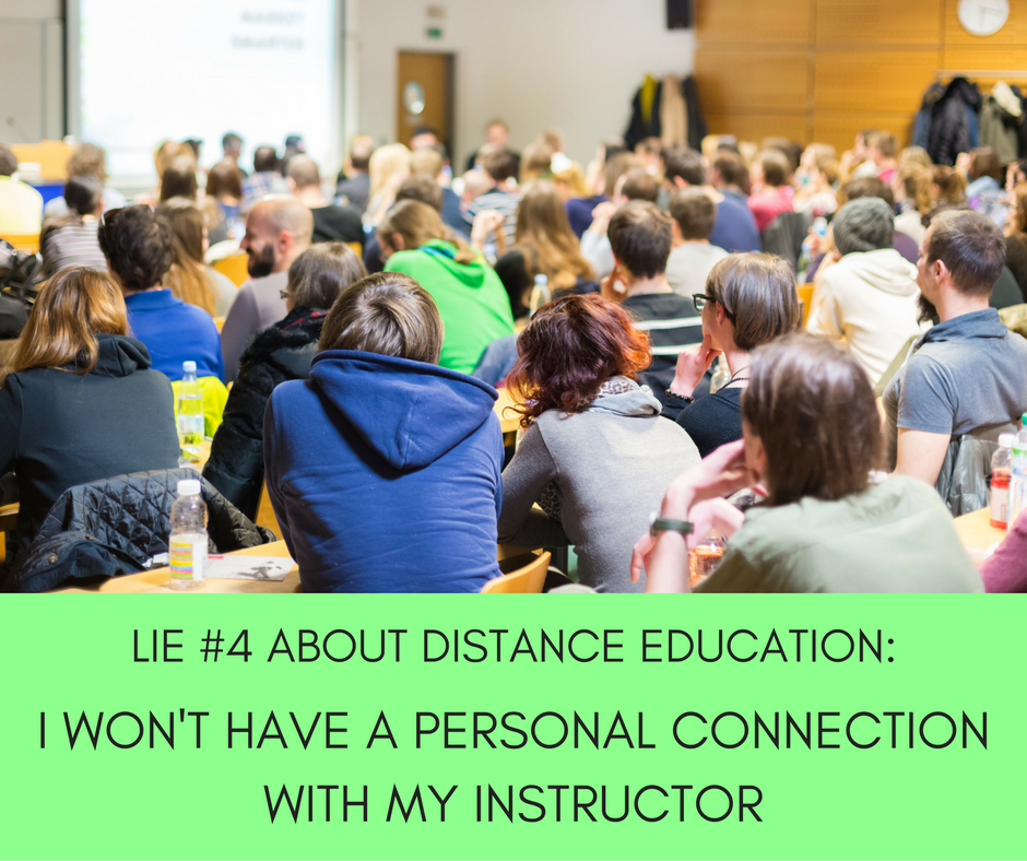 Photo taking from the back of a very well-attended classroom. Text on the image says: Lie #4 about distance education; I won't have a personal connection with my instructor.